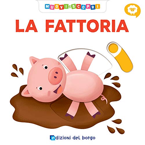 La fattoria. Muovi e scopri (Cose da bambini)