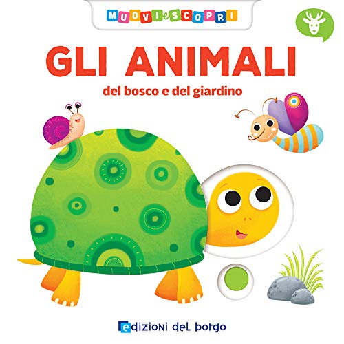Gli animali del bosco e del giardino. Muovi e scopri. Ediz. a colori (Cose da bambini)