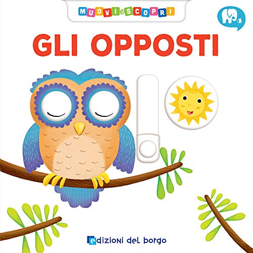 Gli opposti. Muovi e scopri (Cose da bambini)