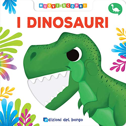 I dinosauri. Muovi e scopri (Cose da bambini)