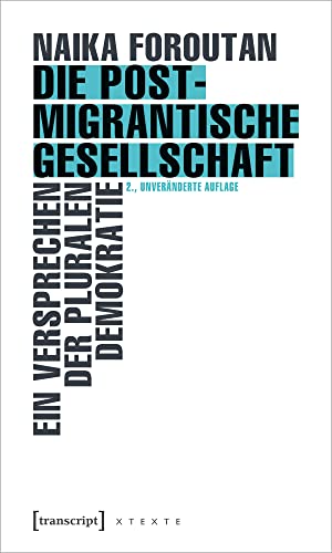 Die postmigrantische Gesellschaft: Ein Versprechen der pluralen Demokratie (X-Texte zu Kultur und Gesellschaft) von transcript Verlag