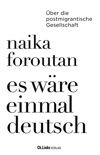 Es wäre einmal deutsch: Über die postmigrantische Gesellschaft von Ch. Links Verlag