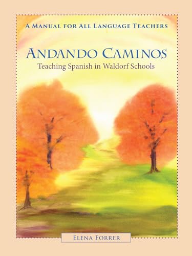 Andando Caminos: Teaching Spanish in Waldorf Schools: Teaching Spanish in Waldorf Schools: A Manual for All Language Teachers von Lindisfarne Books
