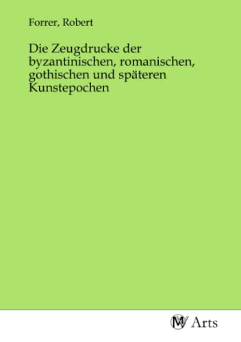 Die Zeugdrucke der byzantinischen, romanischen, gothischen und späteren Kunstepochen von MV-Arts