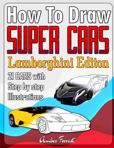 How to Draw Super Cars Lamborghini Edition: Master the Art of Drawing 21 Lamborghini Cars with Step by Step Illustrations (Draw With Amber, Band 13) von Independently published