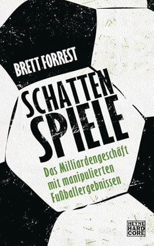 Schattenspiele: Das Milliardengeschäft mit manipulierten Fußballergebnissen Schattenspiele: Das Milliardengeschäft mit manipulierten Fußballergebnissen