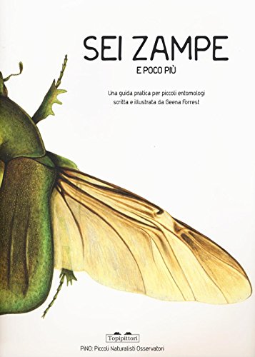 Sei zampe e poco più. Una guida pratica per piccoli entomologi (PiNO. Piccoli naturalisti osservatori)