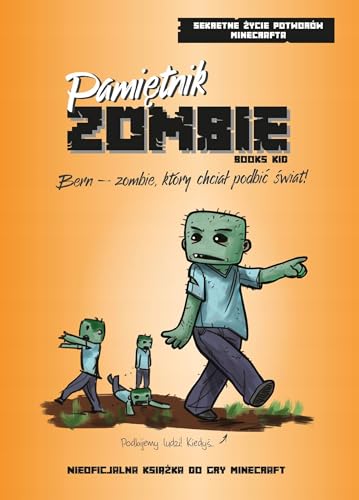 Pamiętnik Zombie. Bern - zombie, który chciał podbić świat (Sekretne życie potworów Minecrafta) von Nowa Baśń