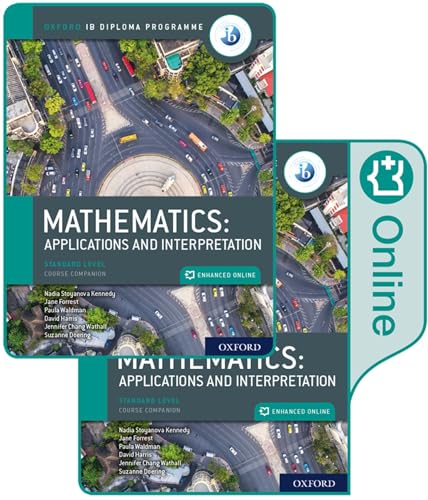 Oxford IB Diploma Programme: IB Mathematics: applications and interpretation: Applications and Interpretation, Standard Level, Course Companion Oxford IB Diploma Programme: IB Mathematics: applications and interpretation: Applications and Interpretation, Standard Level, Course Companion