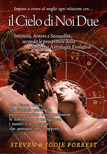 Il cielo di noi due. Intimità, amore e sessualità secondo le prospettive della moderna astrologia evolutiva von Juppiter Consulting Publishing Company