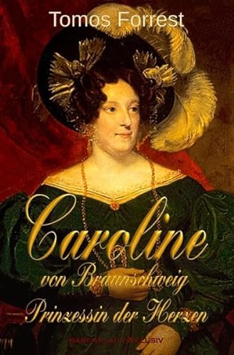 Caroline von Braunschweig – Prinzessin der Herzen