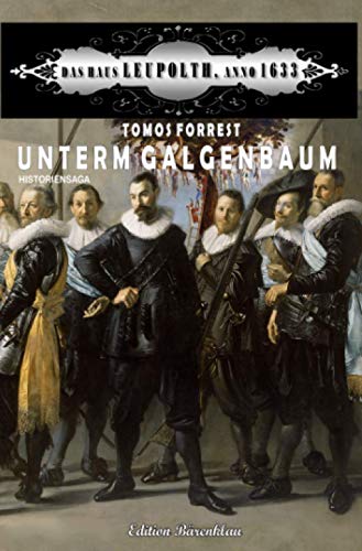 Unter dem Galgenbaum: Das Haus Leupolth, Anno 1633