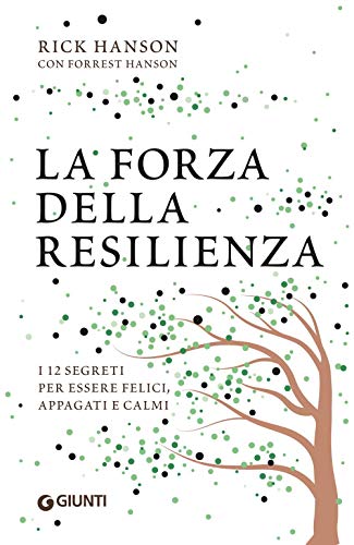 La forza della resilienza. I 12 segreti per essere felici, appagati e calmi La forza della resilienza. I 12 segreti per essere felici, appagati e calmi von Giunti Editore