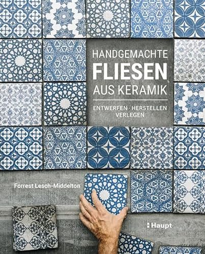 Handgemachte Fliesen aus Keramik: entwerfen, herstellen, verlegen von Haupt Verlag AG