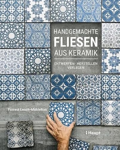 Handgemachte Fliesen aus Keramik: entwerfen, herstellen, verlegen Handgemachte Fliesen aus Keramik: entwerfen, herstellen, verlegen von Haupt Verlag AG