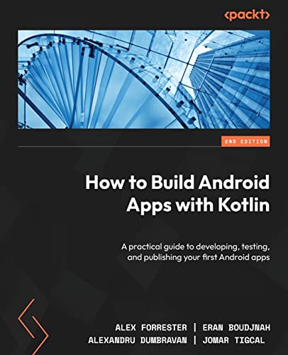How to Build Android Apps with Kotlin - Second Edition: A practical guide to developing, testing, and publishing your first Android apps von Packt Publishing