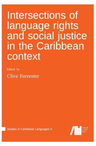 Intersections of language rights and social justice in the Caribbean context (Studies in Caribbean Languages) von Language Science Press