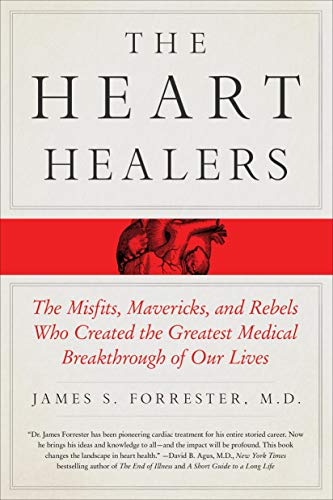 Heart Healers: The Misfits, Mavericks, and Rebels Who Created the Greatest Medical Breakthrough of Our Lives