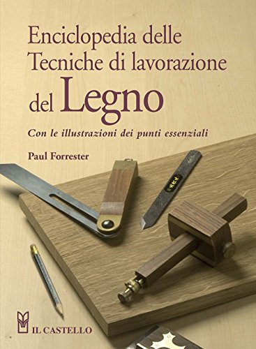 Enciclopedia delle tecniche di lavorazione del legno (Hobby e attività artistiche)