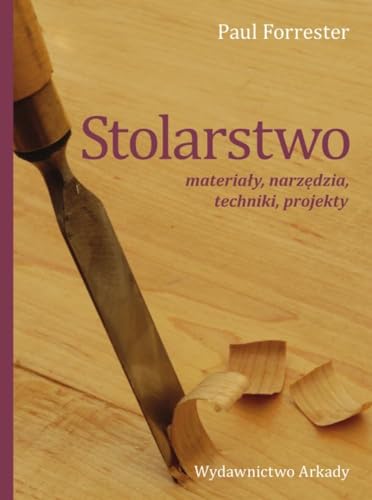 Stolarstwo: materiały, narzędzia, techniki, projekty von Arkady