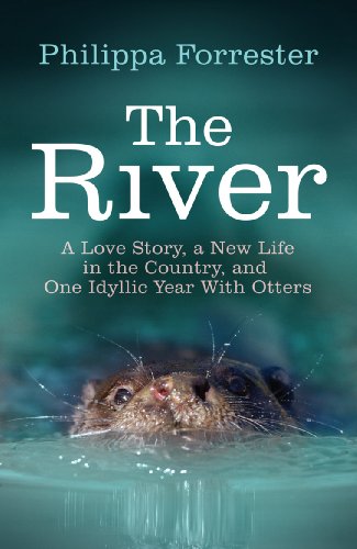 The River: A Love Story, a New Life in the Country, and One Idyllic Year With Otters von Arrow