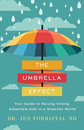 The Umbrella Effect: Your Guide to Raising Strong, Adaptable Kids in a Stressful World