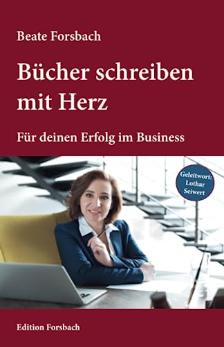 Bücher schreiben mit Herz: Für deinen Erfolg im Business von Edition Forsbach