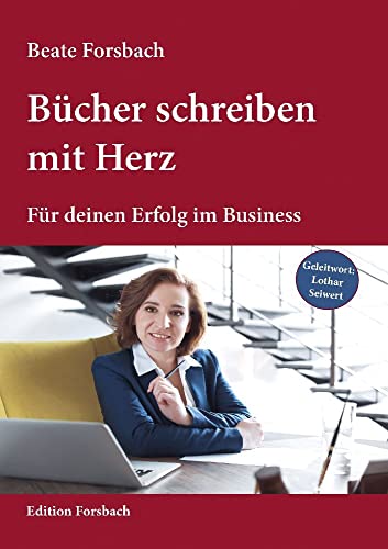 Bücher schreiben mit Herz: Für deinen Erfolg im Business