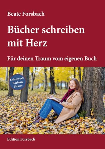 Bücher schreiben mit Herz: Für deinen Traum vom eigenen Buch
