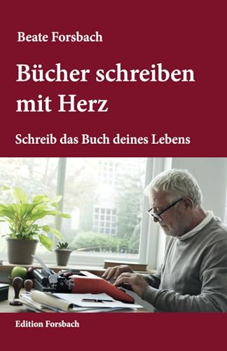 Bücher schreiben mit Herz: Schreib das Buch deines Lebens von Edition Forsbach