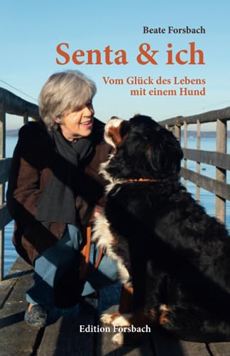 Senta & ich: Vom Glück des Lebens mit einem Hund (Hundebücher mit Herz) von Edition Forsbach