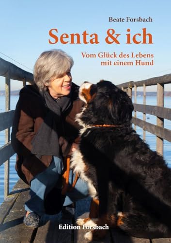 Senta & ich: Vom Glück des Lebens mit einem Hund (Hundebücher mit Herz) von Edition Forsbach