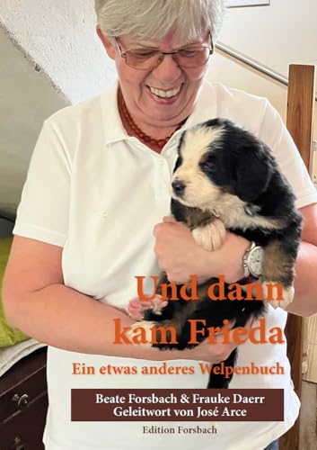 Und dann kam Frieda: Ein etwas anderes Welpenbuch (Hundebücher mit Herz)