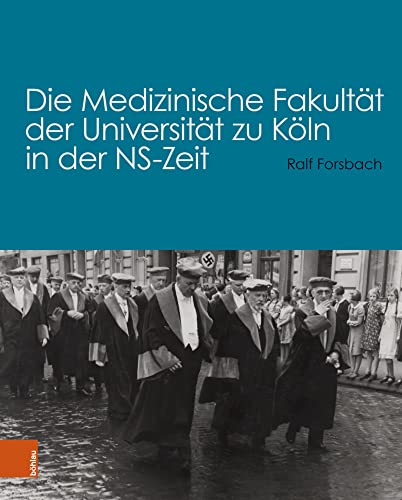 Die Medizinische Fakultät der Universität zu Köln in der NS-Zeit von Böhlau Köln