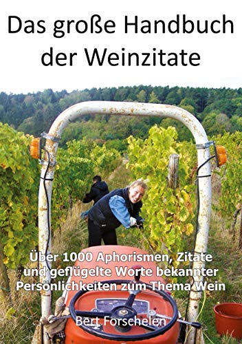 Das große Handbuch der Weinzitate: Über 1000 Aphorismen, Zitate und geflügelte Worte bekannter Persönlichkeiten zum Thema Wein