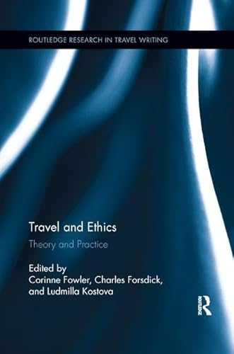 Travel and Ethics: Theory and Practice (Routledge Research in Travel Writing)