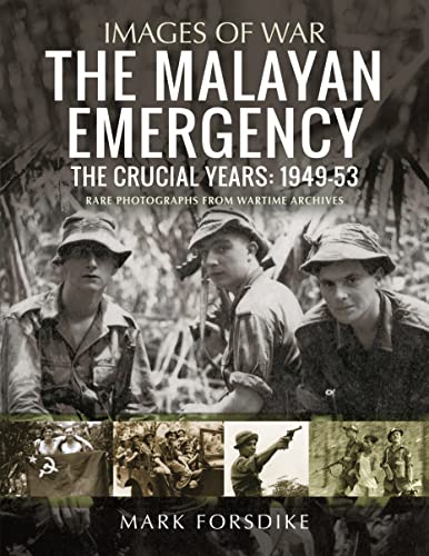 The Malayan Emergency: The Crucial Years: 1949-53: Rare Photographs from Wartime Archives (Images of War) von Pen & Sword Military