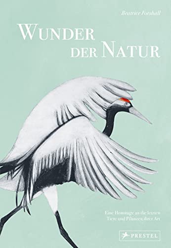 Wunder der Natur: Eine Hommage an die letzten Tiere und Pflanzen ihrer Art. Mit 150 exquisiten Illustrationen von Prestel Verlag