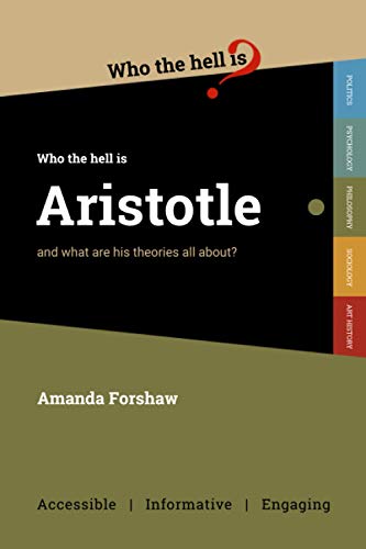 Who the Hell is Aristotle?: and what are his theories all about? von Who the Hell is...?
