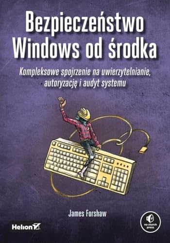 Bezpieczeństwo Windows od środka: Kompleksowe spojrzenie na uwierzytelnianie, autoryzację i audyt systemu von Helion