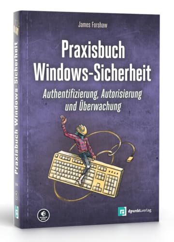 Praxisbuch Windows-Sicherheit: Authentifizierung, Autorisierung und Überwachung von dpunkt.verlag GmbH
