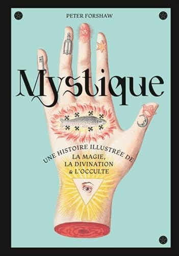 Mystique, une histoire illustrée de la magie, la divination et l occulte: Une histoire illustrée de la magie, de la divination et de l'occulte von CERNUNNOS