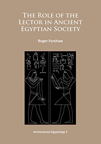 The Role of the Lector in Ancient Egyptian Society (Archaeopress Egyptology, Band 5)