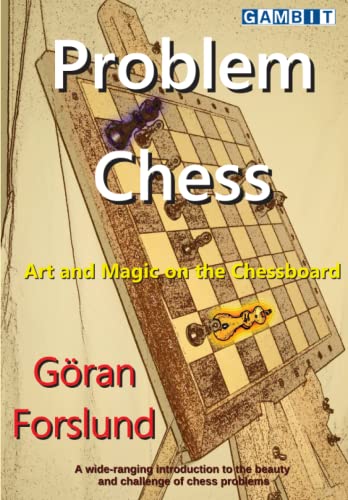 Problem Chess: Art and Magic on the Chessboard (Chess Problems and Studies)