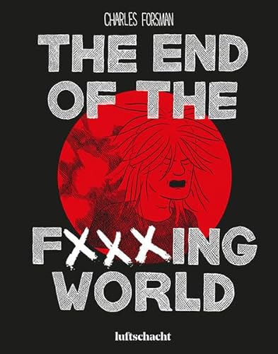 The End Of The F***ing World The End Of The F***ing World von Luftschacht Verlag