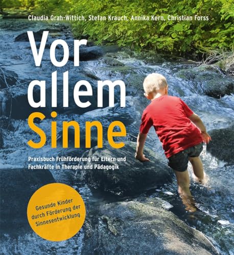 Vor allem Sinne: Praxisbuch Frühförderung für Eltern und Fachkräfte in Therapie und Pädagogik Vor allem Sinne: Praxisbuch Frühförderung für Eltern und Fachkräfte in Therapie und Pädagogik von Freies Geistesleben GmbH