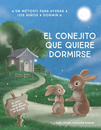 El conejito que quiere dormirse: Un nuevo método para ayudar a los niños a dormir (Emociones, valores y hábitos)