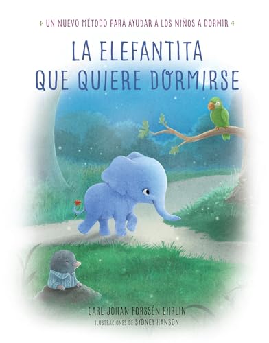 La elefantita que quiere dormirse /The Little Elephant Who Wants to Fall Asleep: Un nuevo metodo para ayudar a los niños a dormir: Un nuevo método ... niños a dormir (Emociones, valores y hábitos)