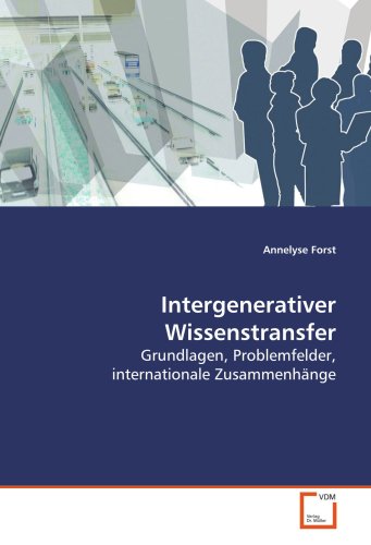 Intergenerativer Wissenstransfer: Grundlagen, Problemfelder, internationale Zusammenhänge