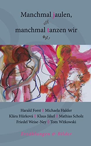 Manchmal jaulen, manchmal tanzen wir: Erzählungen & Bilder von Books on Demand GmbH